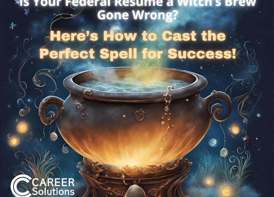 Is Your Federal Resume a Witch’s Brew Gone Wrong?