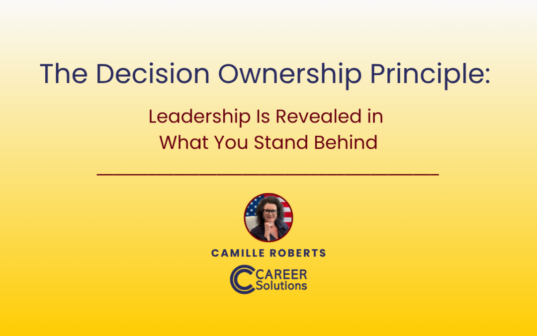 The Decision Ownership Principle: Leadership Is Revealed in What You Stand Behind